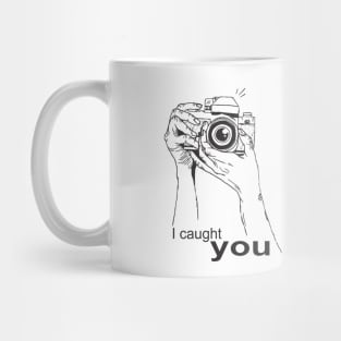 I caught you. Photography Mug